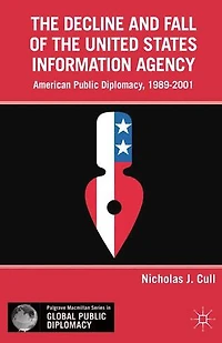 the Decline and Fall of United States Information Agency: American Public Diplomacy, 1989-2001