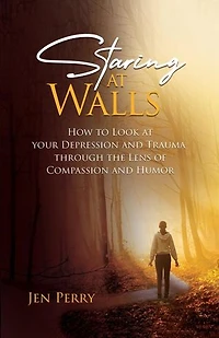 Staring at Walls: How to Look at your Depression and Trauma through the Lens of Compassion and Humor