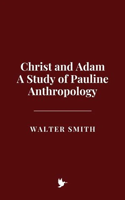 Christ and Adam: A Study of Pauline Anthropology