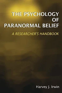 The Psychology of Paranormal Belief: A Researcher's Handbook
