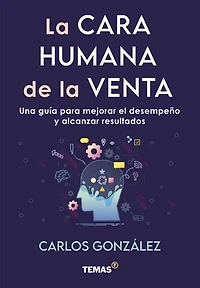 La cara humana de la venta: Una guía para mejorar el desempeño y alcanzar resultados