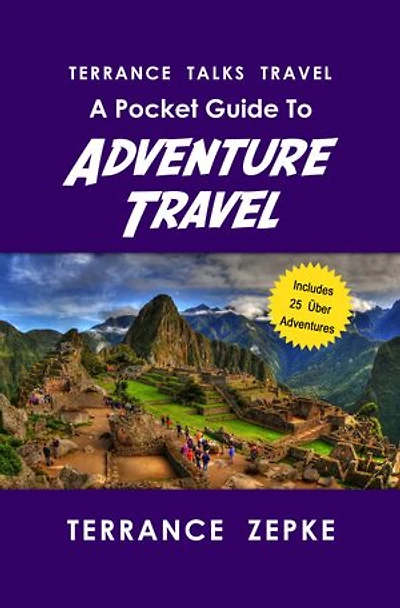Terrance Talks Travel: A Pocket Guide To Adventure Travel