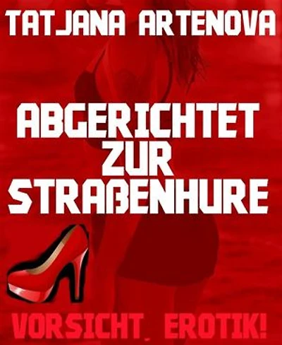 Abgerichtet zur Straßenhure: Vorsicht, Erotik!