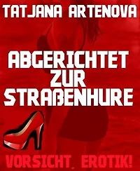Abgerichtet zur Straßenhure: Vorsicht, Erotik!