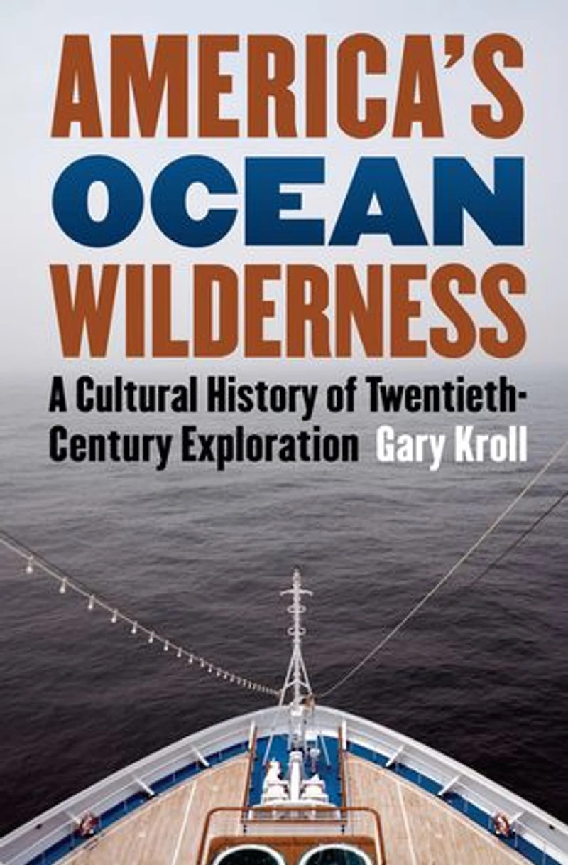 America's Ocean Wilderness: A Cultural History of Twentieth-Century Exploration