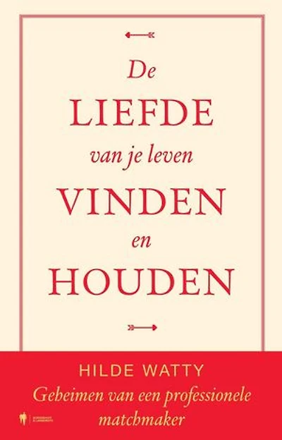 De liefde van je leven vinden en houden: Geheimen van een professionele matchmaker