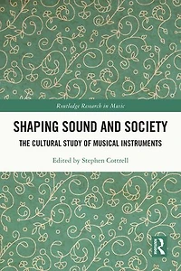 Shaping Sound and Society: The Cultural Study of Musical Instruments