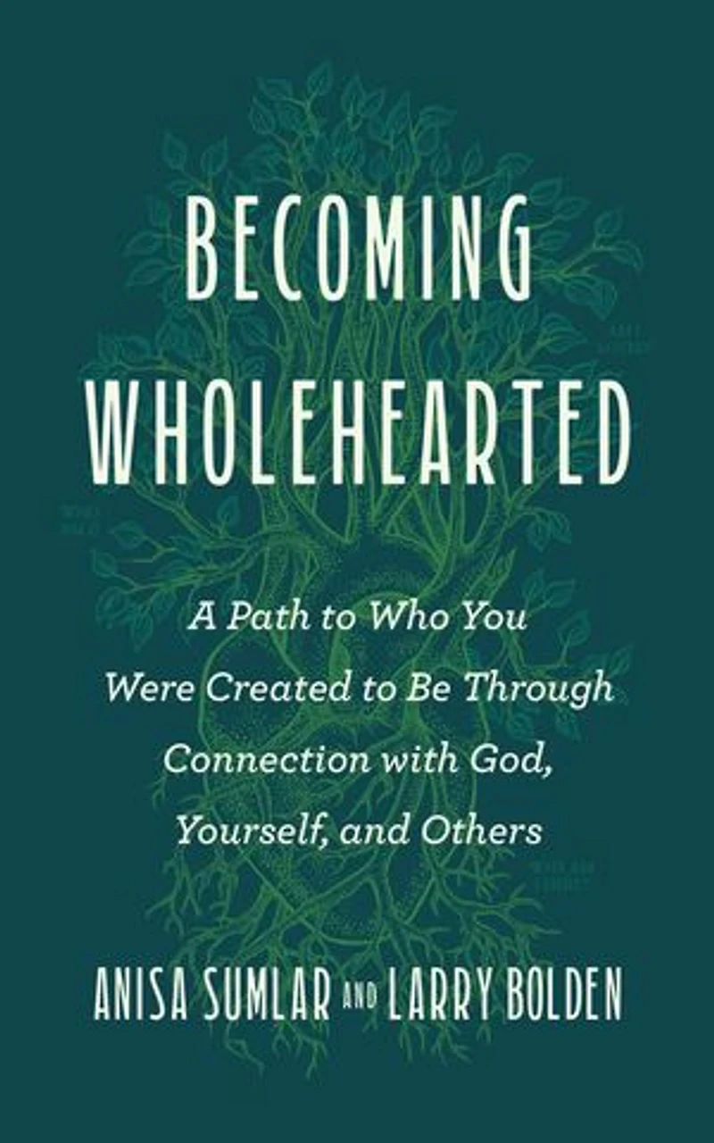 Becoming Wholehearted: A Path to Who You Were Created to Be Through Connection with God, Yourself, and Others