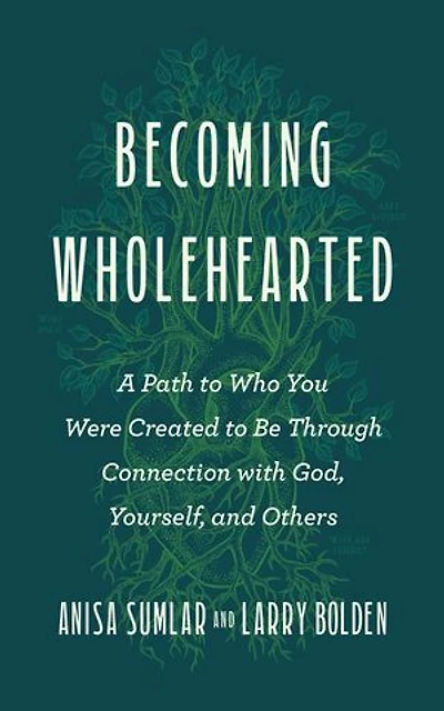 Becoming Wholehearted: A Path to Who You Were Created to Be Through Connection with God, Yourself, and Others