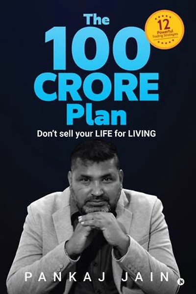 The 100 Crore Plan: Don't sell your LIFE for LIVING