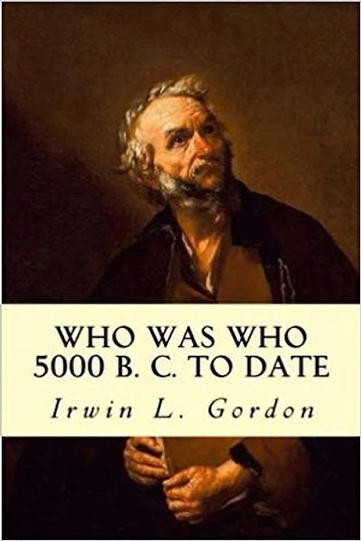 Who Was Who: 5000 B. C. to Date