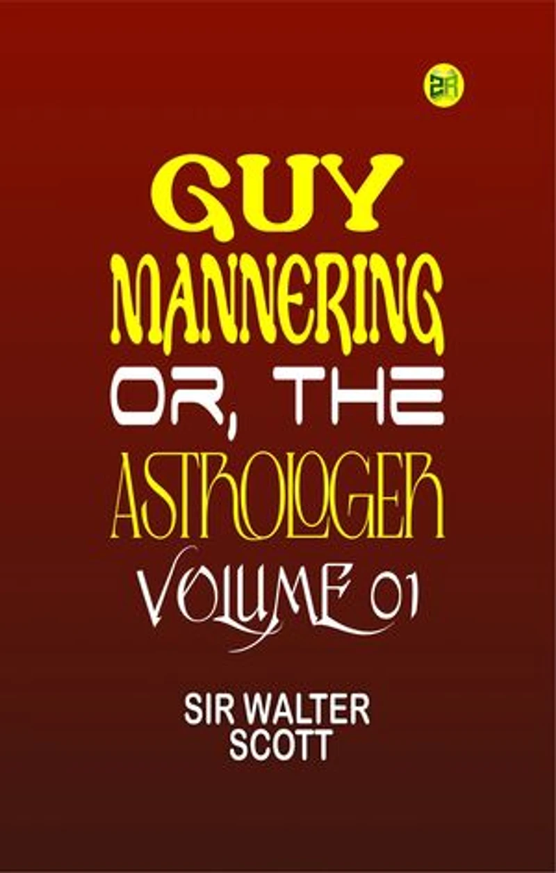 Guy Mannering, Or, the Astrologer Volume 01