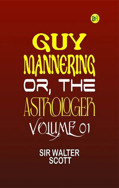 Guy Mannering, Or, the Astrologer Volume 01