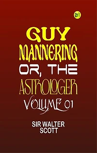 Guy Mannering, Or, the Astrologer Volume 01