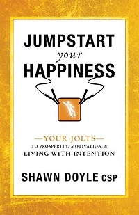 Jumpstart Your Happiness: Your Jolts to Prosperity, Motivation, & Living with Intention