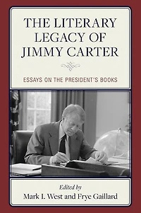 the Literary Legacy of Jimmy Carter: Essays on President's Books