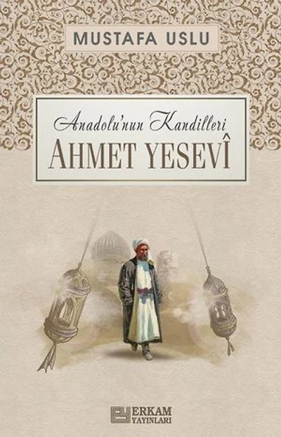 Ahmet Yesevi: Anadolu'nun Kandilleri