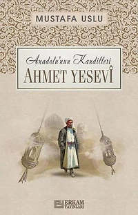 Ahmet Yesevi: Anadolu'nun Kandilleri