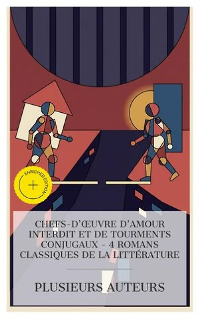 Chefs-d'œuvre d'Amour Interdit et de Tourments Conjugaux – 4 Romans Classiques de la Littérature: Édition enrichie. Les affinités électives, Madame Bovary, Elle et lui, La Sonate à Kreutzer