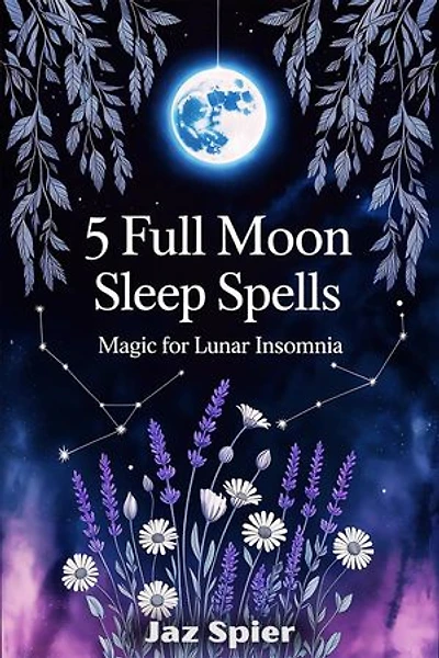5 Full Moon Sleep Spells: Magic for Lunar Insomnia: Moon Magic & Witchcraft, #3