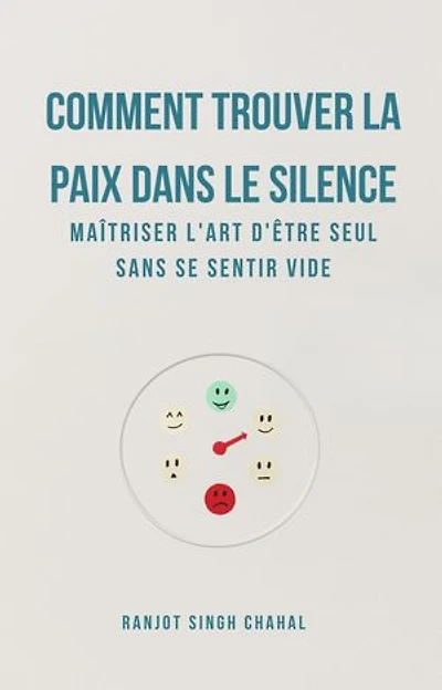 Comment Trouver La Paix Dans Le Silence: Maîtriser L'art D'être Seul Sans Se Sentir Vide