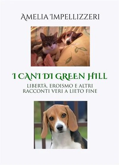 I CANI DI GREEN HILL: LIBERTÀ, EROISMO E ALTRI RACCONTI VERI A LIETO FINE