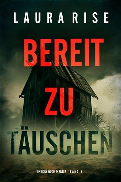 Bereit zu täuschen (Ein Rory-Wood-Thriller Band 5)