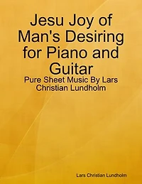 Jesu Joy of Man's Desiring for Piano and Guitar - Pure Sheet Music By Lars Christian Lundholm