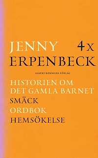 4 x Erpenbeck : Historien om det gamla barnet; Smäck; Ordbok; Hemsökelse