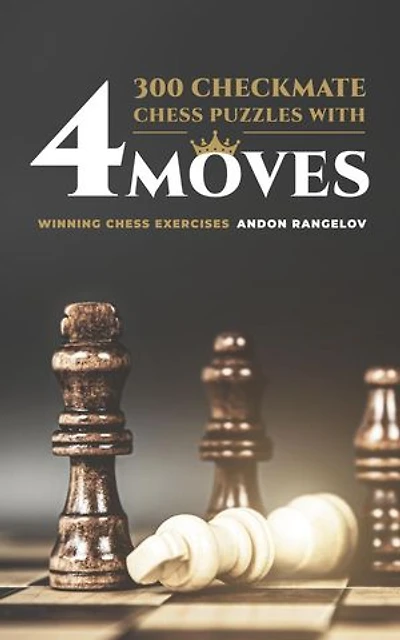 300 Checkmate Chess Puzzles With Four Moves: How to Choose a Chess Move