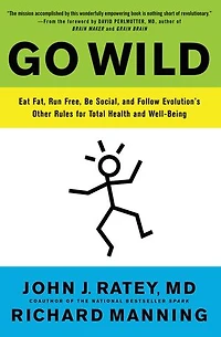 Go Wild: Free Your Body and Mind from the Afflictions of Civilization