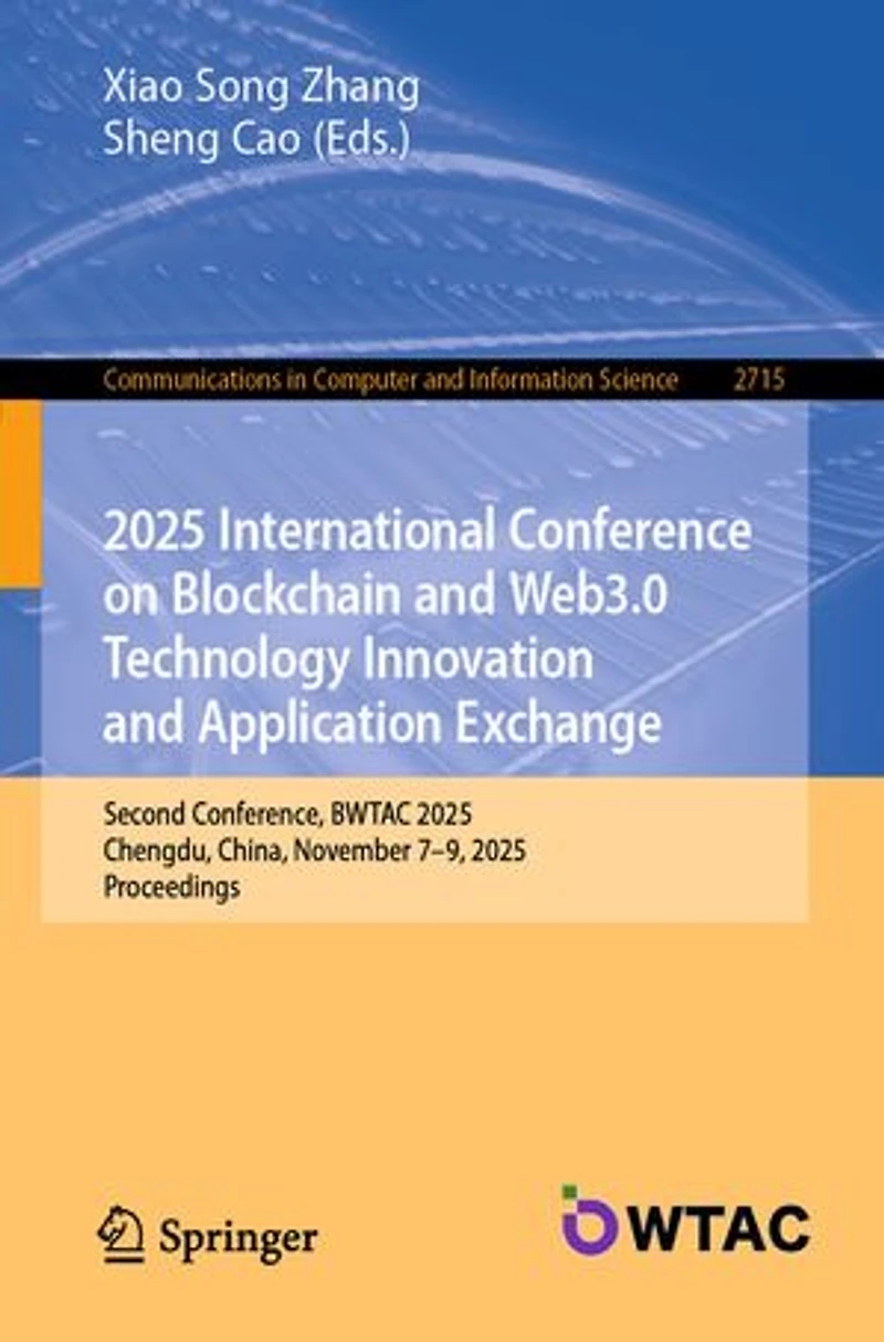 2025 International Conference on Blockchain and Web3.0 Technology Innovation Application Exchange: Second Conference, BWTAC 2025, Chengdu, China, November 7-9, Proceedings
