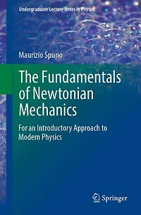 The Fundamentals of Newtonian Mechanics: For an Introductory Approach to Modern Physics