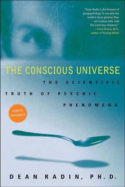 The Conscious Universe: Scientific Truth of Psychic Phenomena