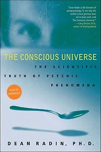 The Conscious Universe: Scientific Truth of Psychic Phenomena