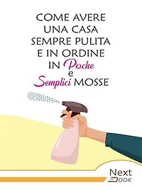 Come avere una casa sempre pulita e in ordine in poche e semplici mosse