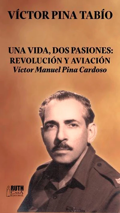 Una vida, dos pasiones: Revolución y Aviación: Víctor Manuel Pina Cardoso