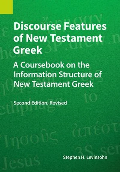 Discourse Features of New Testament Greek, Second Edition Revised: A Coursebook on the Information Structure 2nd Edition, Revised