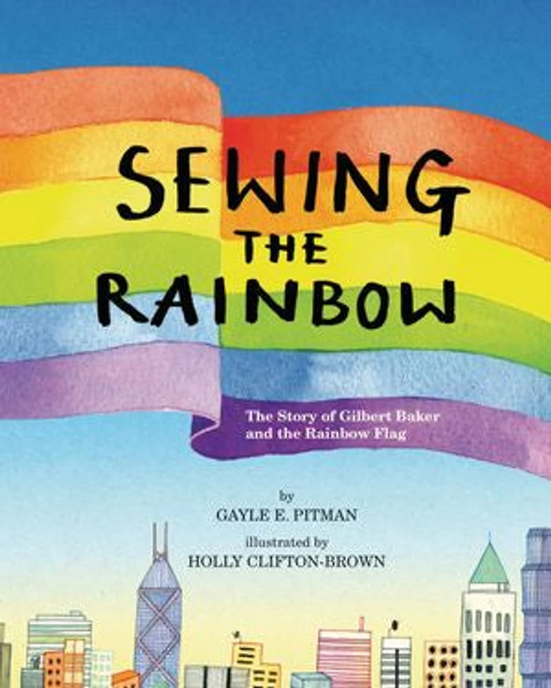 Sewing the Rainbow: A Story about Gilbert Baker