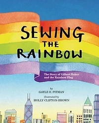 Sewing the Rainbow: A Story about Gilbert Baker