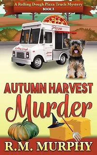 Autumn Harvest Murder (A Rolling Dough Pizza Truck Mystery Book 3)
