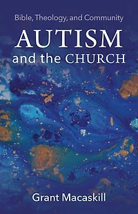 Autism and the Church: Bible, Theology, Community