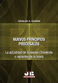 Nuevos principios procesales. la actualidad de Giuseppe Chiovenda o replanteo teoría