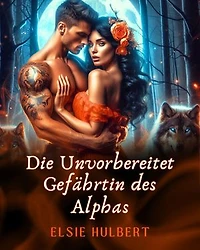 Die Unvorbereitet Gefährtin des Alphas