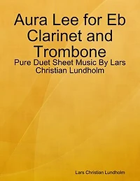 Aura Lee for Eb Clarinet and Trombone - Pure Duet Sheet Music By Lars Christian Lundholm