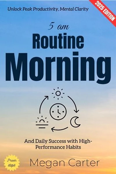 5 AM Morning Routine:: Unlock Peak Productivity, Mental Clarity, and Daily Success with High-Performance Habits