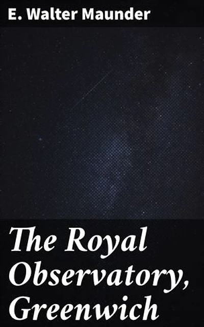 The Royal Observatory, Greenwich: A Glance at Its History and Work