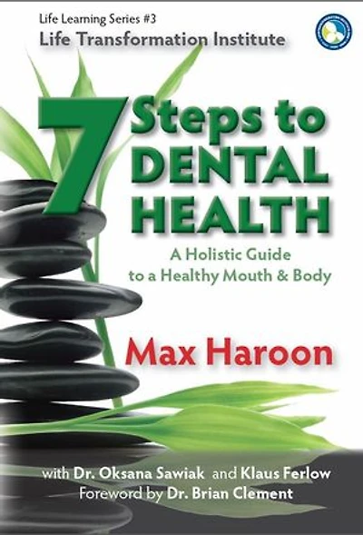 7 Steps to Dental Health: a Holistic Guide Healthy Mouth and Body