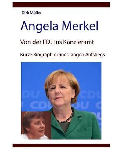 Angela Merkel – von der FDJ ins Kanzleramt – kurze Biographie eines langen Aufstiegs