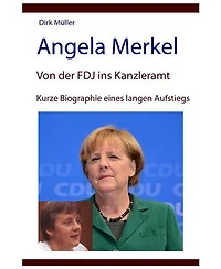 Angela Merkel – von der FDJ ins Kanzleramt – kurze Biographie eines langen Aufstiegs